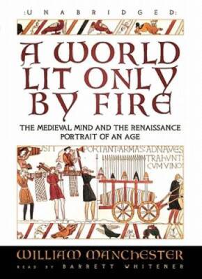 A World Lit Only By Fire: The Medieval Mind and the Renaissance; Por - VERY GOOD