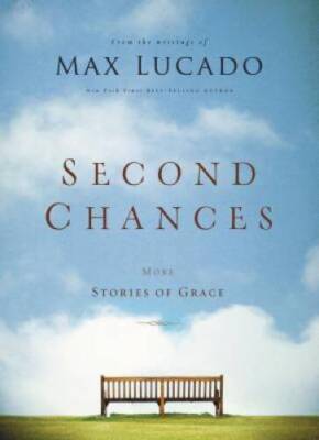 Second Chances: More Stories of Grace - Hardcover By Lucado, Max - VERY GOOD