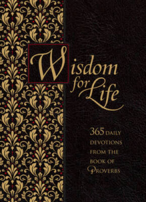 Wisdom for Life: 365 daily devotions from the book of Proverbs (Zipa - VERY GOOD