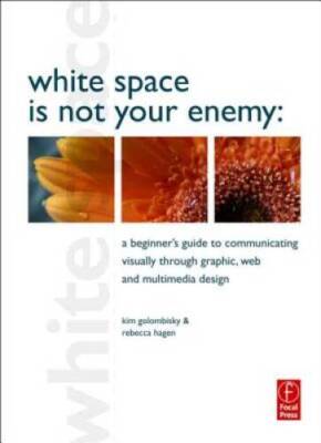 White Space is Not Your Enemy: A Beginner's Guide to Communicating Visual - GOOD