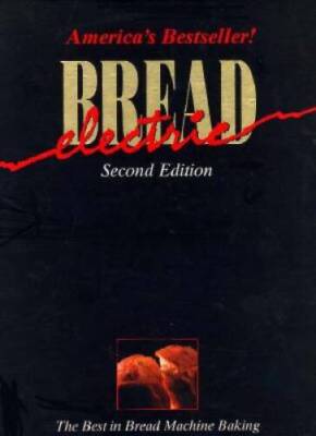 Electric Bread : The Best in Bread Machine Baking - Spiral-bound - VERY GOOD