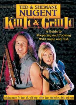 Kill It & Grill It: A Guide to Preparing and Cooking Wild Game and Fish - GOOD