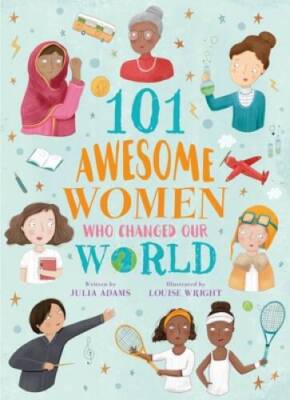 101 Awesome Women Who Changed Our World - Paperback By Adams, Julia - GOOD
