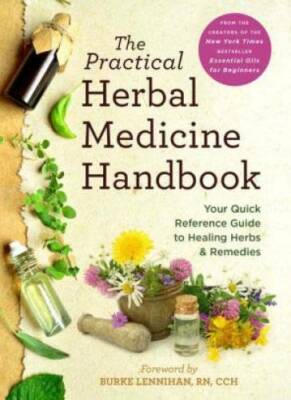 The Practical Herbal Medicine Handbook: Your Quick Reference Guide to Hea - GOOD