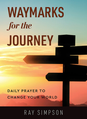Waymarks For The Journey: Daily Prayer To Change Your World By Simpson, Ray Neuf
