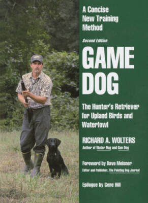 Game Dog: The Hunter's Retriever for Upland Birds and Waterfowl - A  - VERY GOOD