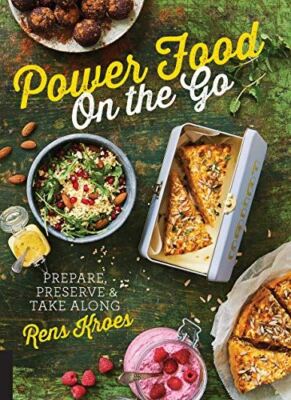 Power Food On the Go: Prepare, Preserve, and Take Along (2017)