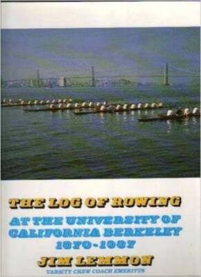 The Log of Rowing at the University of California Berkeley, 1870-1987 - GOOD