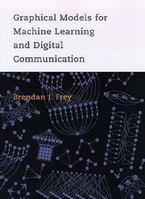 Graphical Models for Machine Learning and Digital Communication by Frey: New