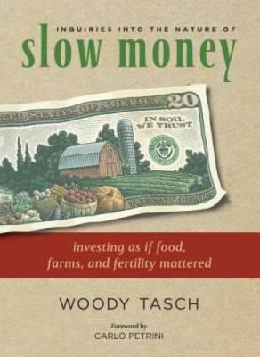 Inquiries into the Nature of Slow Money: Investing as if Food, Farms, and - GOOD