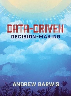 Data-Driven Decision-Making by Andrew Barwis: New