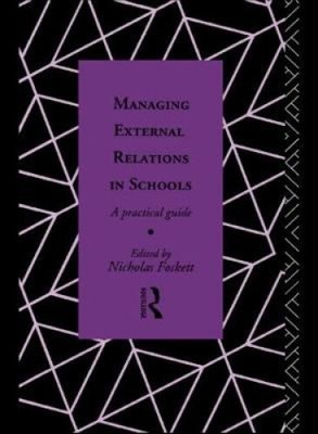 Managing External Relations in Schools: A Practical Guide (Educational