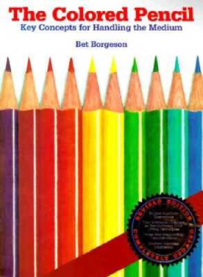 The Colored Pencil: Key Concepts for Handling the Medium, Revised Edition - GOOD
