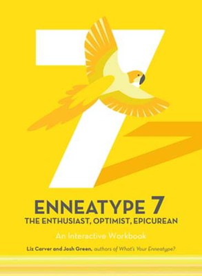 Enneatype 7: The Enthusiast, Optimist, Epicurean: An Interactive Workbook: New
