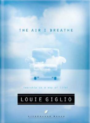 The Air I Breathe: Worship As a Way of Life - Hardcover By Giglio, Louie - GOOD