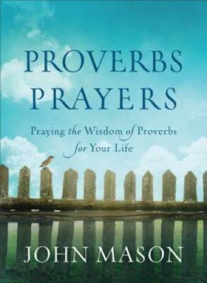 Proverbs Prayers: Praying the Wisdom of Proverbs for Your Life - GOOD