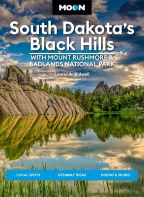 Moon South Dakota's Black Hills: with Mount Rushmore and Badlands National ...