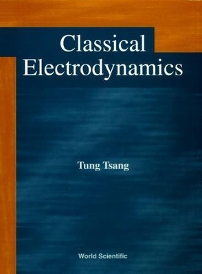 CLASSICAL ELECTRODYNAMICS By Tung Tsang & Howard Usa) Univ. - Hardcover *VG+*