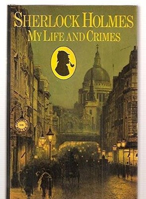 Sherlock Holmes: My Life and Crimes - Hardcover By Hardwick, Michael - VERY GOOD