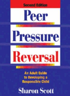 Peer Pressure Reversal: An Adult Guide to Developing a Responsible Child: New