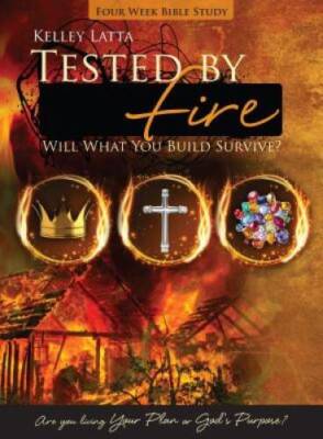 Tested by Fire: Will What You Build Survive - Paperback By Latta, Kelley - GOOD