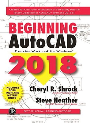 BEGINNING AUTOCAD 2018: EXERCISE WORKBOOK By Cheryl R. Shrock & Steve Heather VG