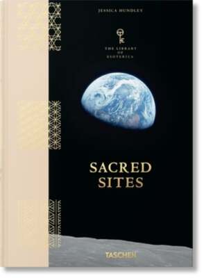 Sacred Sites. The Library of Esoterica by Jessica Hundley: New