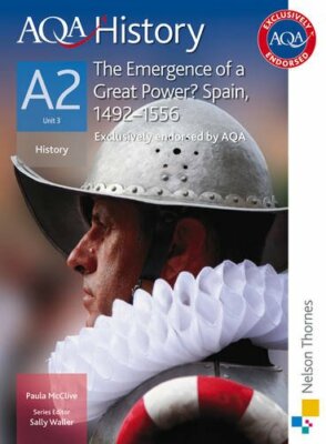 AQA History A2: The Emergence of a Great Power?: Spain, 1492-155
