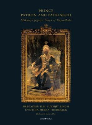 Prince Patron & Patriarch: Maharaja Jagatjit Singh of Kapurthala [Hardback]