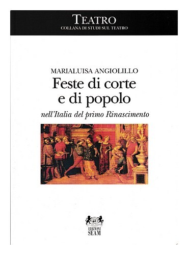 Angiolillo, Marialuisa Feste Di Corte E Di Popolo Nell'Italia Del Primo Rinascim