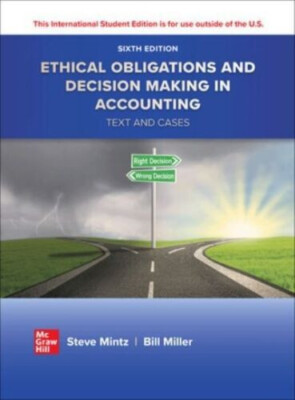 Ethical Obligations and Decision-Making in Accounting:Text and Cases 6e by Mintz