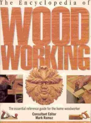 The Encyclopedia of Wood Working: The Essential Reference Guide for the H - GOOD