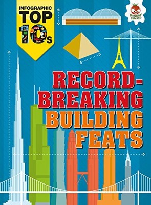 RECORD-BREAKING BUILDING FEATS (INFOGRAPHIC TOP 10S) By Jon Richards & Ed NEW