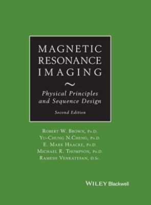 Magnetic Resonance Imaging: Physical Properties, Brown, Cheng, Haacke, Thomp-,