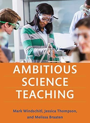 Ambitious Science Teaching by Mark Windschitl