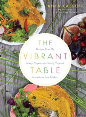 The Vibrant Table: Recipes from My Always Vegetarian, Mostly Veg
