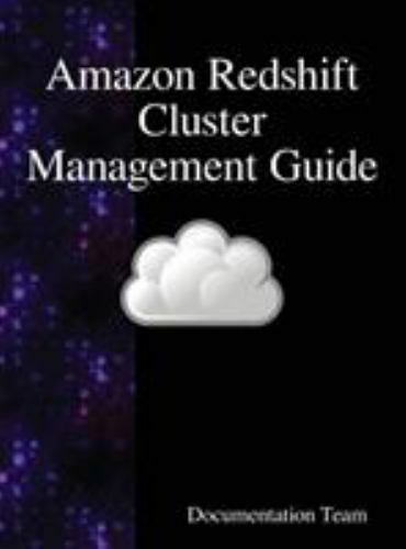 Amazon Redshift Cluster Management Guide by Documentation Team (2018 ...