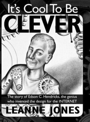 It's Cool to Be Clever: The Story of Edson C. Hendricks, the Genius Who Invented