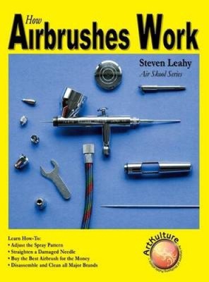 How Airbrushes Work by Leahy, Steven [Hardback]