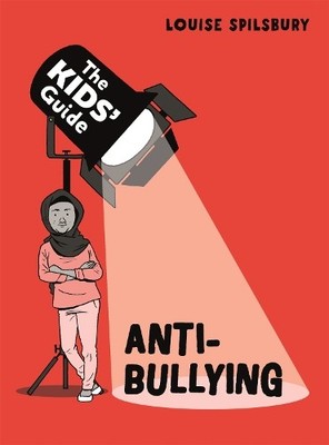 The Kids' Guide: Anti-Bullying, Spilsbury, Louise