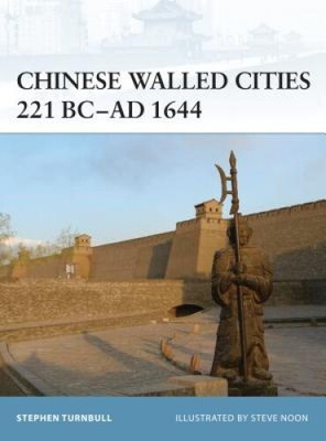 Chinese Walled Cities 221 BC - AD 1644 (Fortress S.) by Stephen Turnbull