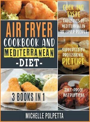 Cookbook And Mediterranean Diet [3 In 1]: Cook And Taste Thousands Of
