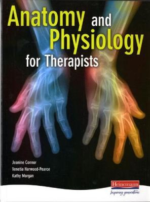 Anatomy and Physiology for Therapists by Connor, Jeanine