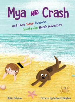 Mya and Crash: and Their Super Awesome, Spectacular Beach Adventure by Petrinec