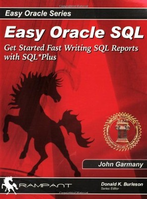 EASY ORACLE SQL: GET STARTED FAST WRITING SQL REPORTS WITH By John Garmany Mint