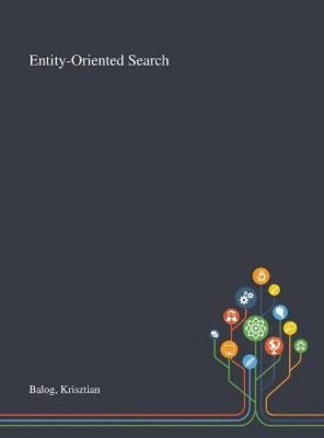 Entity-Oriented Search by Krisztian Balog [Hardback]