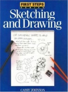 First Steps Sketching And Drawing By Cathy Johnson 1995 Paperback - 