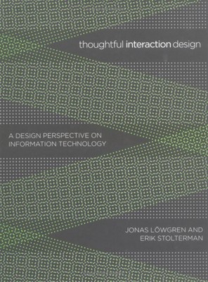 THOUGHTFUL INTERACTION DESIGN: A DESIGN PERSPECTIVE ON By Jonas Lowgren & Erik