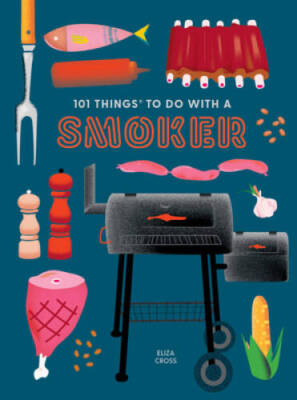 101 Things to Do With a Smoker (101 Cookbooks) - Paperback - VERY GOOD