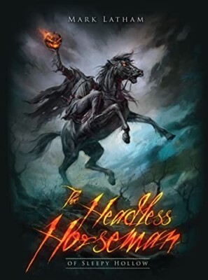 THE HEADLESS HORSEMAN OF SLEEPY HOLLOW (DARK OSPREY) By Mark Latham